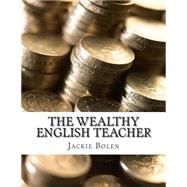 The Wealthy English Teacher by Bolen, Jackie, 9781508614784