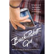 Back-Pocket God Religion and Spirituality in the Lives of Emerging Adults by Denton, Melinda Lundquist; Flory, Richard; Smith, Christian, 9780190064785