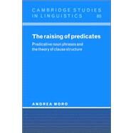 The Raising of Predicates: Predicative Noun Phrases and the Theory of Clause Structure by Andrea Moro, 9780521024785