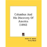 Columbus And His Discovery Of America by Adams, Herbert B., 9780548614785