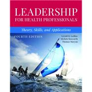 Leadership for Health Professionals: Theory, Skills, and Applications by Ledlow, Gerald (Jerry) R.; Bosworth, Michele; Maryon, Thomas, 9781284254785