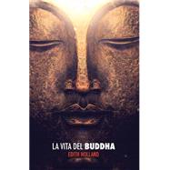 La Vita Del Buddha by Holland, Edith; Cancian, Barbara; Lasaracina, Sarah; Graziano, Antonino, 9781514784785