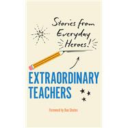 Extraordinary Teachers Stories from Everyday Heroes by Unknown, 9781577154785