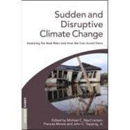 Sudden and Disruptive Climate Change by Maccracken, Michael C.; Moore, Frances; Topping, John C., Jr., 9781844074785