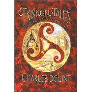 Triskell Tales : 22 Years of Chapbooks by De Lint, Charles, 9781892284785
