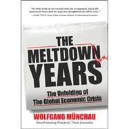 The Meltdown Years: The Unfolding of the Global Economic Crisis by Munchau, Wolfgang, 9780071634786