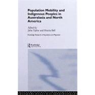 Population Mobility and Indigenous Peoples in Australasia and North America by Taylor, John; Bell, Martin, 9780203464786