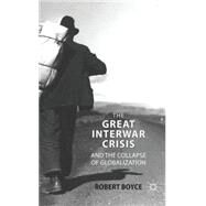 The Great Interwar Crisis and the Collapse of Globalization by Boyce, Robert, 9780230574786