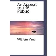 An Appeal to the Public by Vans, William, 9780554474786