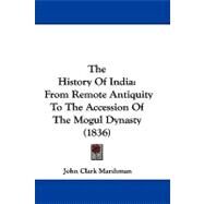History of Indi : From Remote Antiquity to the Accession of the Mogul Dynasty (1836) by Marshman, John Clark, 9781104434786