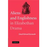 Aliens and Englishness in Elizabethan Drama by Kermode, Lloyd Edward, 9781107404786