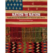 Nation to Nation Treaties Between the United States and American Indian Nations by Harjo, Suzan Shown; Gover, Kevin; Deloria, Philip J.; Adams, Hank; Momaday, N. Scott, 9781588344786