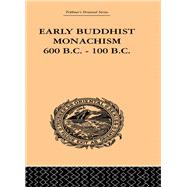 Early Buddhist Monachism: 600 BC - 100 BC by Dutt,Sukumar, 9780415244787