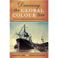 Drawing The Global Colour Line by Henry Reynolds; Marilyn Lake, 9780522854787
