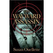 The Wayward Assassin by Ouellette, Susan, 9780744304787