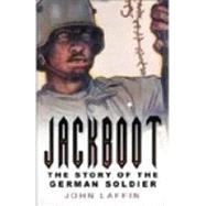 Jackboot : The Story of the German Soldier by Laffin, John, 9780750934787