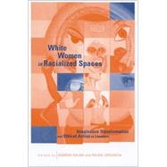White Women in Racialized Spaces: Imaginative Transformation and Ethical Action in Literature by Najmi, Samina; Srikanth, Rajini, 9780791454787