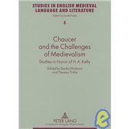 Chaucer and the Challenges of Medievalism : Studies in Honor of H. A. Kelly by Kelly, Henry Ansgar; Minkova, Donka; Tinkle, Theresa, 9780820464787
