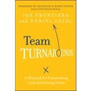 Team Turnarounds A Playbook for Transforming Underperforming Teams by Frontiera, Joe; Leidl, Daniel; Kouzes, James M.; Posner, Barry Z., 9781118144787