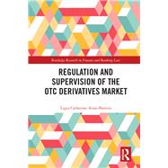 Regulation and Supervision of the Otc Derivatives Market by Arias-barrera, Ligia Catherine, 9781138634787
