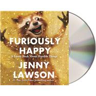 Furiously Happy A Funny Book About Horrible Things by Lawson, Jenny, 9781427264787