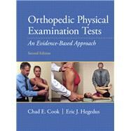 Orthopedic Physical Examination Tests An Evidence-Based Approach by Cook, Chad E.; Hegedus, Eric, 9780132544788