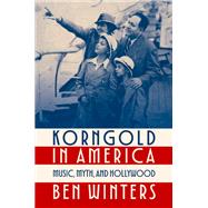Korngold in America Music, Myth, and Hollywood by Winters, Ben, 9780197684788