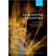 Inquisitive Semantics by Ciardelli, Ivano; Groenendijk, Jeroen; Roelofsen, Floris, 9780198814788