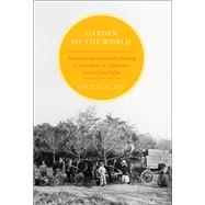 Garden of the World Asian Immigrants and the Making of Agriculture in California's Santa Clara Valley by Tsu, Cecilia M., 9780199734788