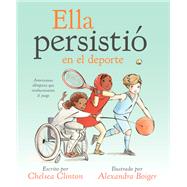 Ella persistió en el deporte/ She Persisted in the Sport by Clinton, Chelsea; Boiger, Alexandra, 9780593204788