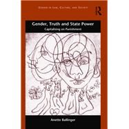 Gender, Truth and State Power: Capitalising on Punishment by Ballinger; Anette, 9780754674788