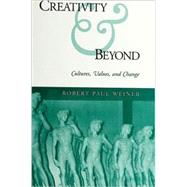Creativity and Beyond: Culture, Values, and Change by Weiner, Robert Paul, 9780791444788