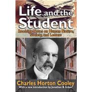 Life and the Student: Roadside Notes on Human Nature, Society, and Letters by Cooley,Charles Horton, 9781412854788