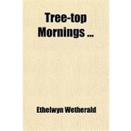Tree-top Mornings by Wetherald, Ethelwyn, 9781458944788
