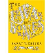 The Lava in My Bones by Webster, Barry, 9781551524788