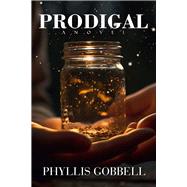 Prodigal A Novel by Gobbell, Phyllis, 9781592114788