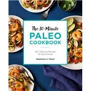 The 30-minute Paleo Cookbook by Meyer, Stephanie a, 9781646114788