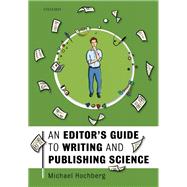 An Editor's Guide to Writing and Publishing Science by Hochberg, Michael, 9780198804789