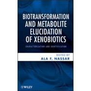 Biotransformation and Metabolite Elucidation of Xenobiotics Characterization and Identification by Nassar, Ala F., 9780470504789