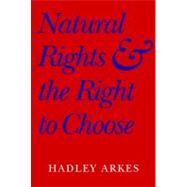 Natural Rights and the Right to Choose by Hadley Arkes, 9780521604789