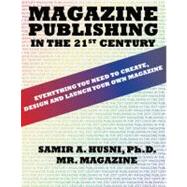 Magazine Publishing in the 21st Century: Everything You Need to Create  Design and Launch Your Own Magazine by HUSNI, SAMIR, 9780757564789