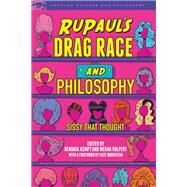 Rupaul's Drag Race and Philosophy by Kempt, Hendrik; Volpert, Megan; Bornstein, Kate, 9780812694789