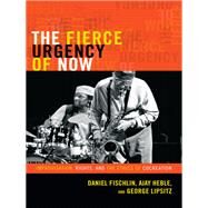 The Fierce Urgency of Now by Fischlin, Daniel; Heble, Ajay; Lipsitz, George, 9780822354789