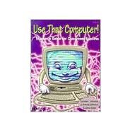 Use That Computer! : Teacher's Guide for Classroom Success by Johnston, Lacinda; Forde, James; Johnston, J. Howard, 9780865304789