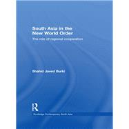 South Asia in the New World Order: The Role of Regional Cooperation by Burki; Shahid Javed, 9781138784789
