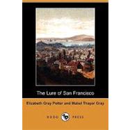 The Lure of San Francisco: A Romance Amid Old Landmarks by Potter, Elizabeth Gray; Gray, Mabel Thayer, 9781409974789