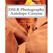 DSLR Photography - Antelope Canyon by Billitz, Phil; Newman, Jerry, 9781490514789