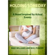 Holding Someday A Novel Inspired by Actual Events by Williams, Mike G., 9781956454789