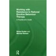 Working with Resistance in Rational Emotive Behaviour Therapy: A Practitioner's Guide by Dryden; Windy, 9780415664790