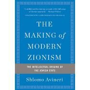 The Making of Modern Zionism The Intellectual Origins of the Jewish State by Avineri, Shlomo, 9780465094790